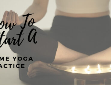 How To Start A Home Yoga Practice
