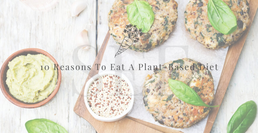 10 Reasons To Eat A Plant-Based Diet