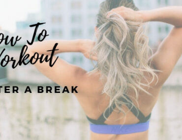 How To Workout After A Break