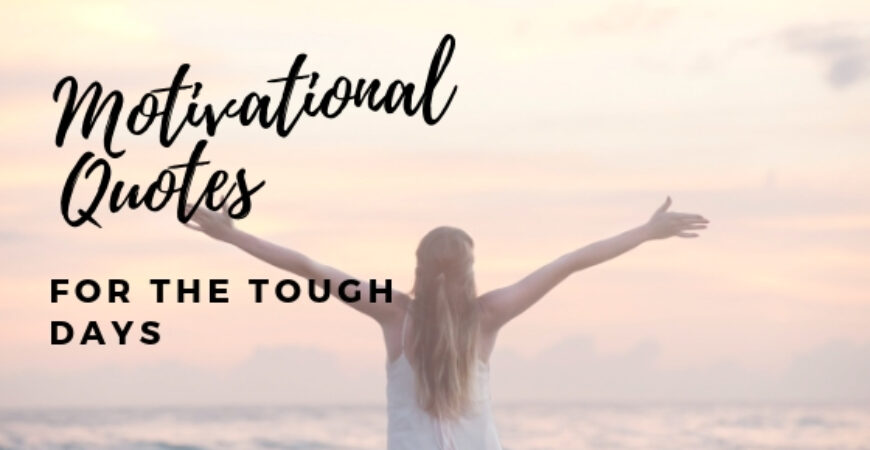 Motivational Quotes For The Tough Days
