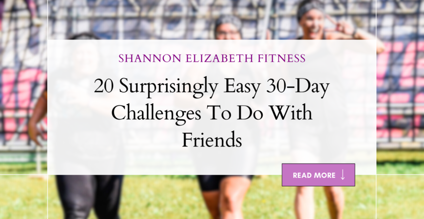 20 Surprisingly Easy 30-Day Challenges To Do With Friends