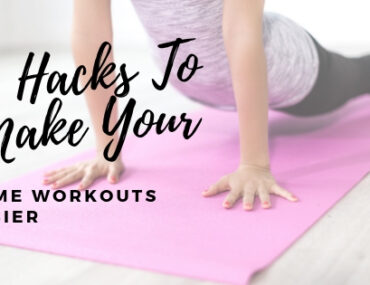 10 Hacks To Make Home Workouts Easier