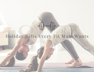Holiday Gifts Every Fit Mom Wants