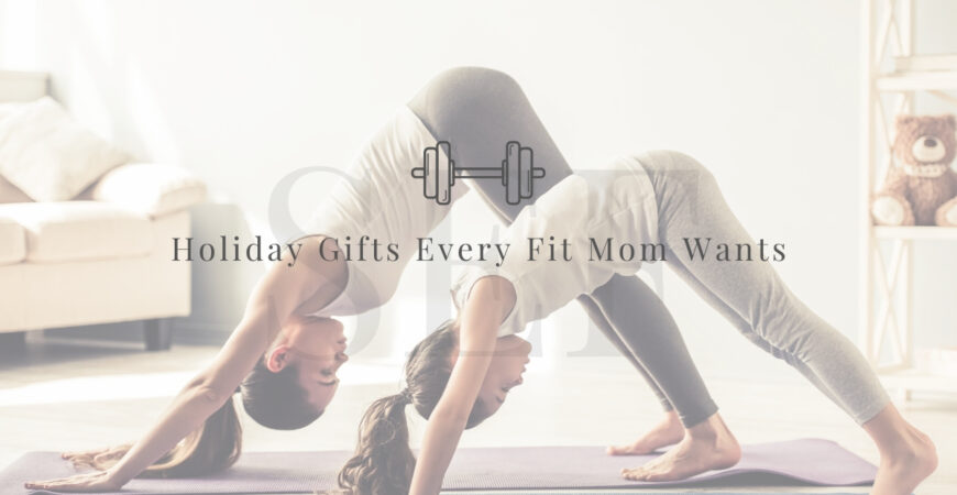 Holiday Gifts Every Fit Mom Wants