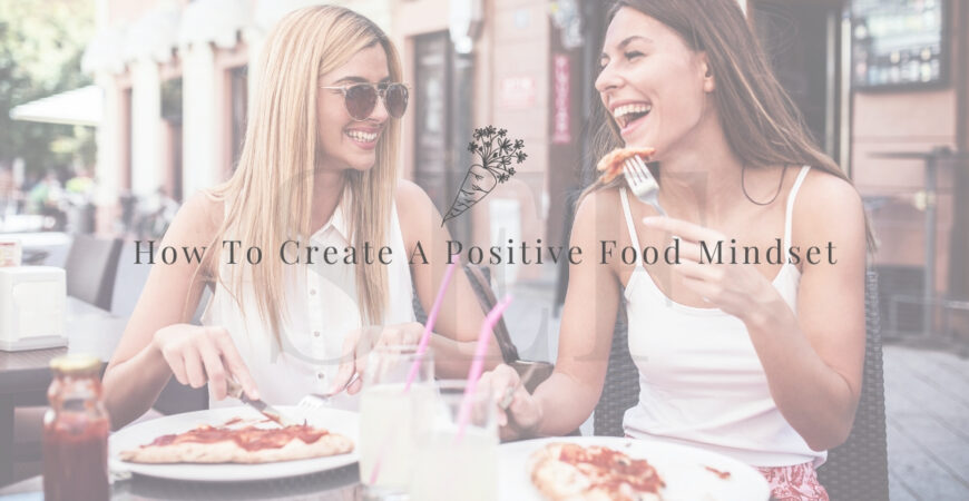 How To Create A Positive Food Mindset