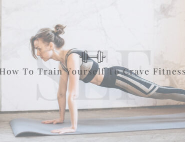 How To Train Yourself To Quickly Crave Fitness