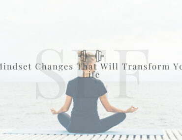 5 Mindset Changes That Will Transform your Life