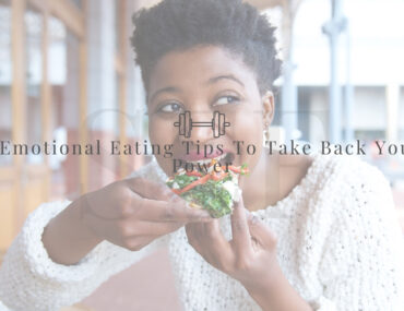 7 Easy Emotional Eating Tips To Take Back Your Power