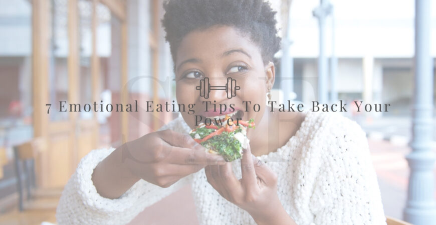 7 Easy Emotional Eating Tips To Take Back Your Power