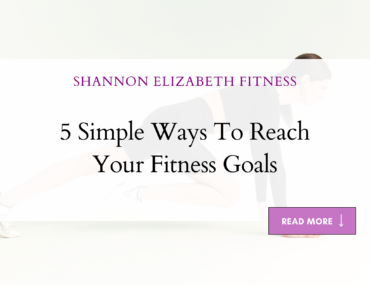 5 Simple Ways To Reach Your Fitness Goals