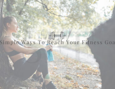 5 Simple Ways To Reach Your Fitness Goals