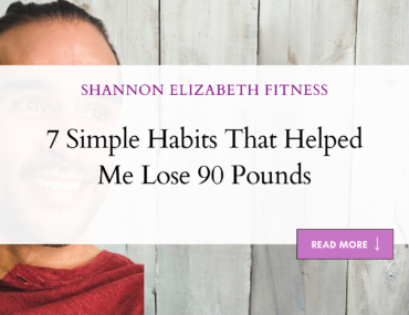 7 Simple Habits That Helped Me Lose 90 Pounds