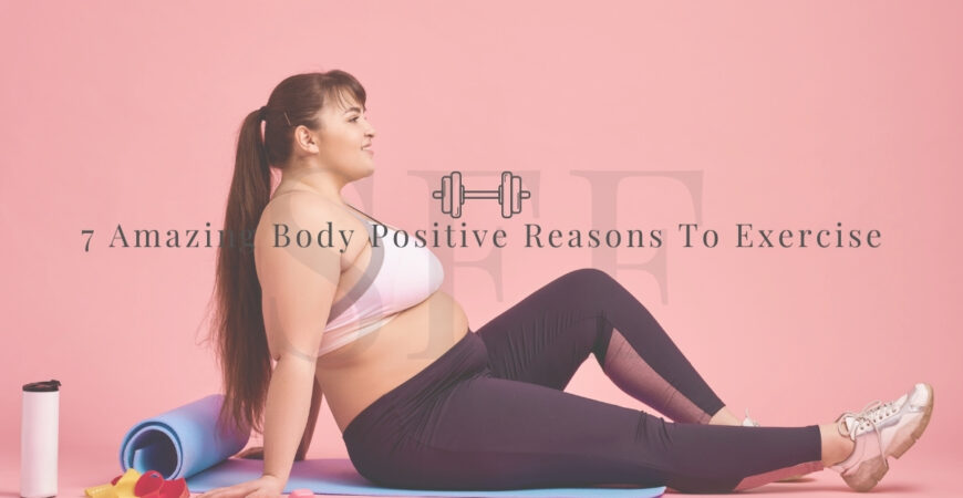 7 Amazing Body Positive Reasons To Exercise